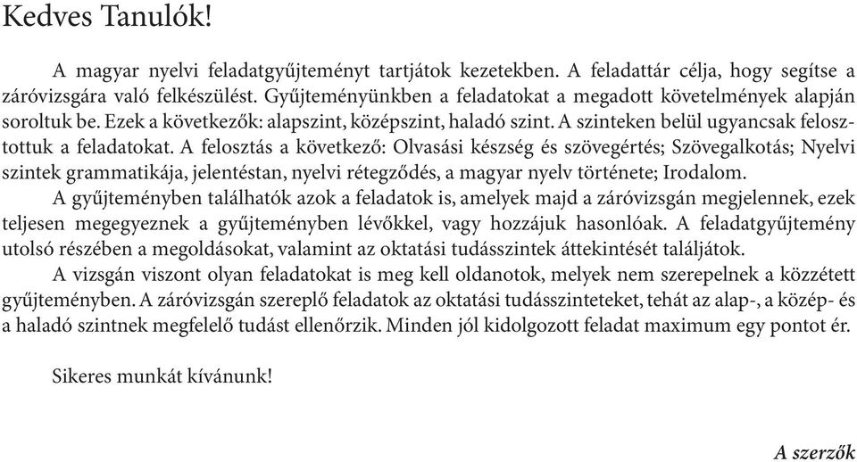 A felosztás a következő: Olvasási készség és szövegértés; Szövegalkotás; Nyelvi szintek grammatikája, jelentéstan, nyelvi rétegződés, a magyar nyelv története; Irodalom.