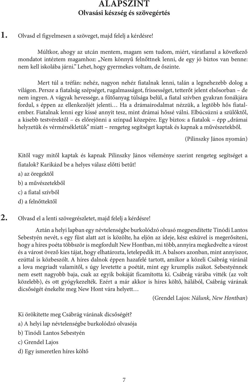 Lehet, hogy gyermekes voltam, de őszinte. Mert túl a tréfán: nehéz, nagyon nehéz fiatalnak lenni, talán a legnehezebb dolog a világon.