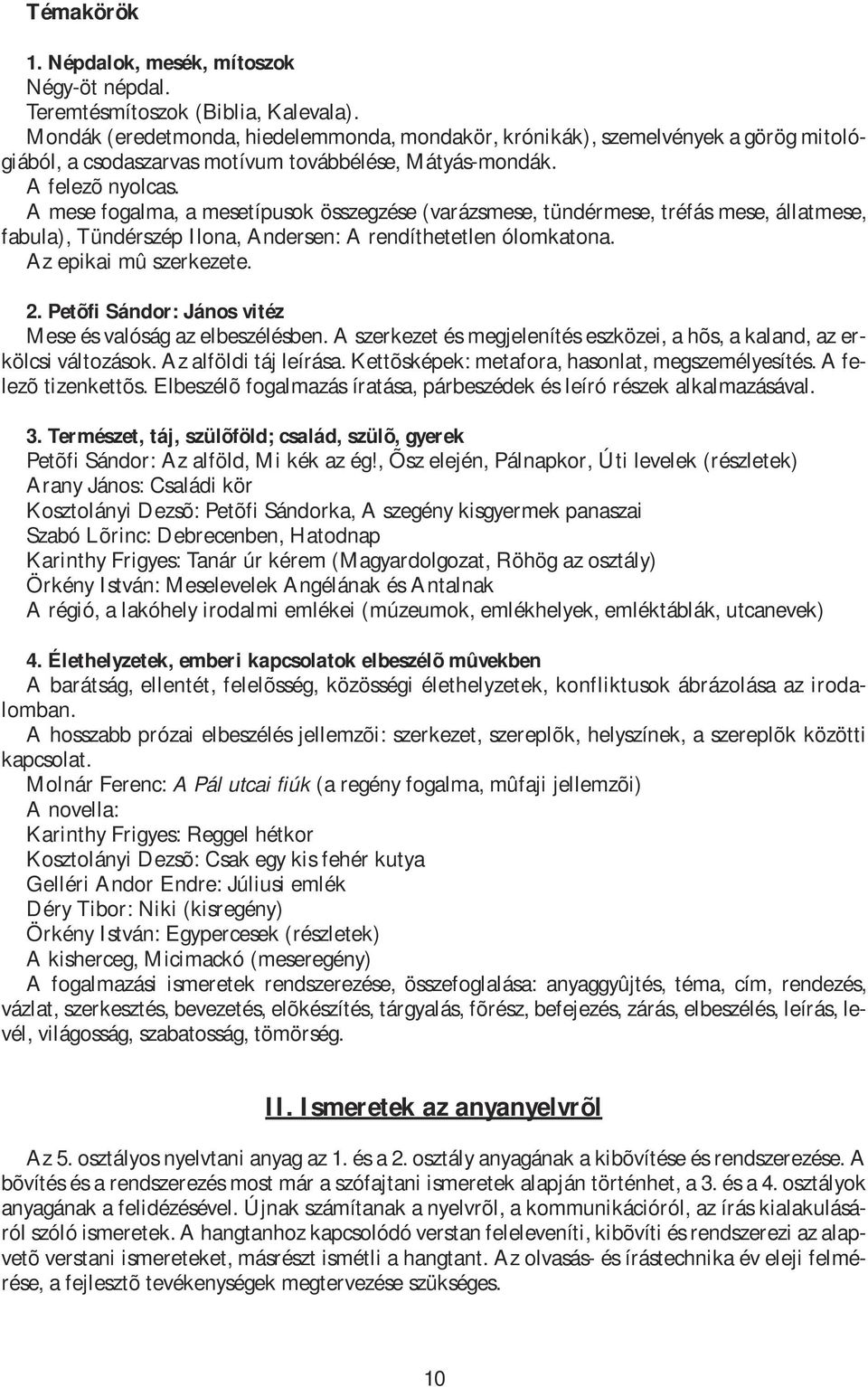 A mese fogalma, a mesetípusok összegzése (varázsmese, tündérmese, tréfás mese, állatmese, fabula), Tündérszép Ilona, Andersen: A rendíthetetlen ólomkatona. Az epikai mû szerkezete. 2.