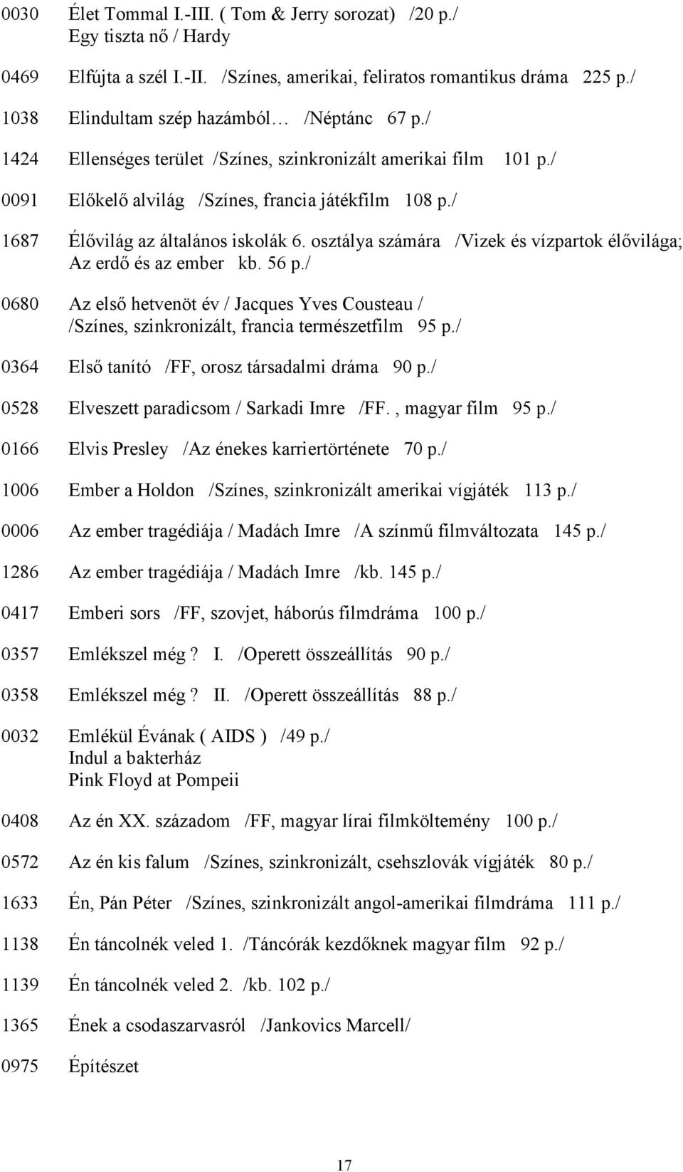 / 1687 Élıvilág az általános iskolák 6. osztálya számára /Vizek és vízpartok élıvilága; Az erdı és az ember kb. 56 p.