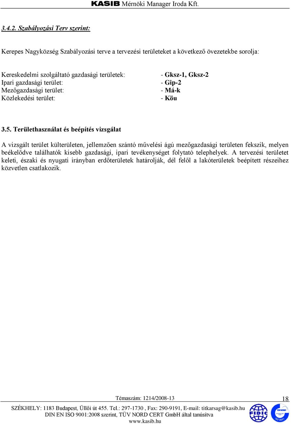 Ipari gazdasági terület: Mezőgazdasági terület: Közlekedési terület: - Gksz-1, Gksz-2 - Gip-2 - Má-k - Köu 3.5.