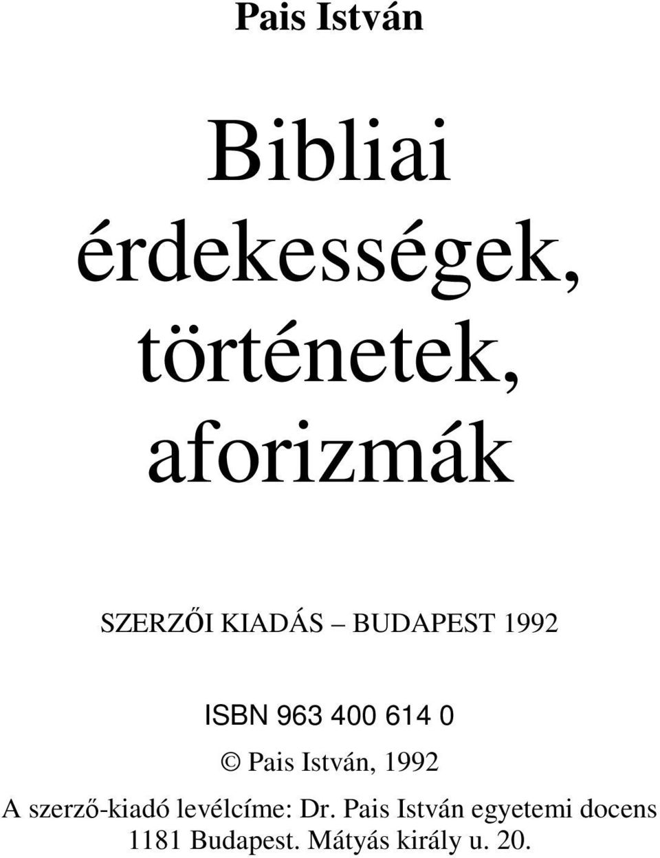 614 0 Pais István, 1992 A szerzı-kiadó levélcíme: Dr.