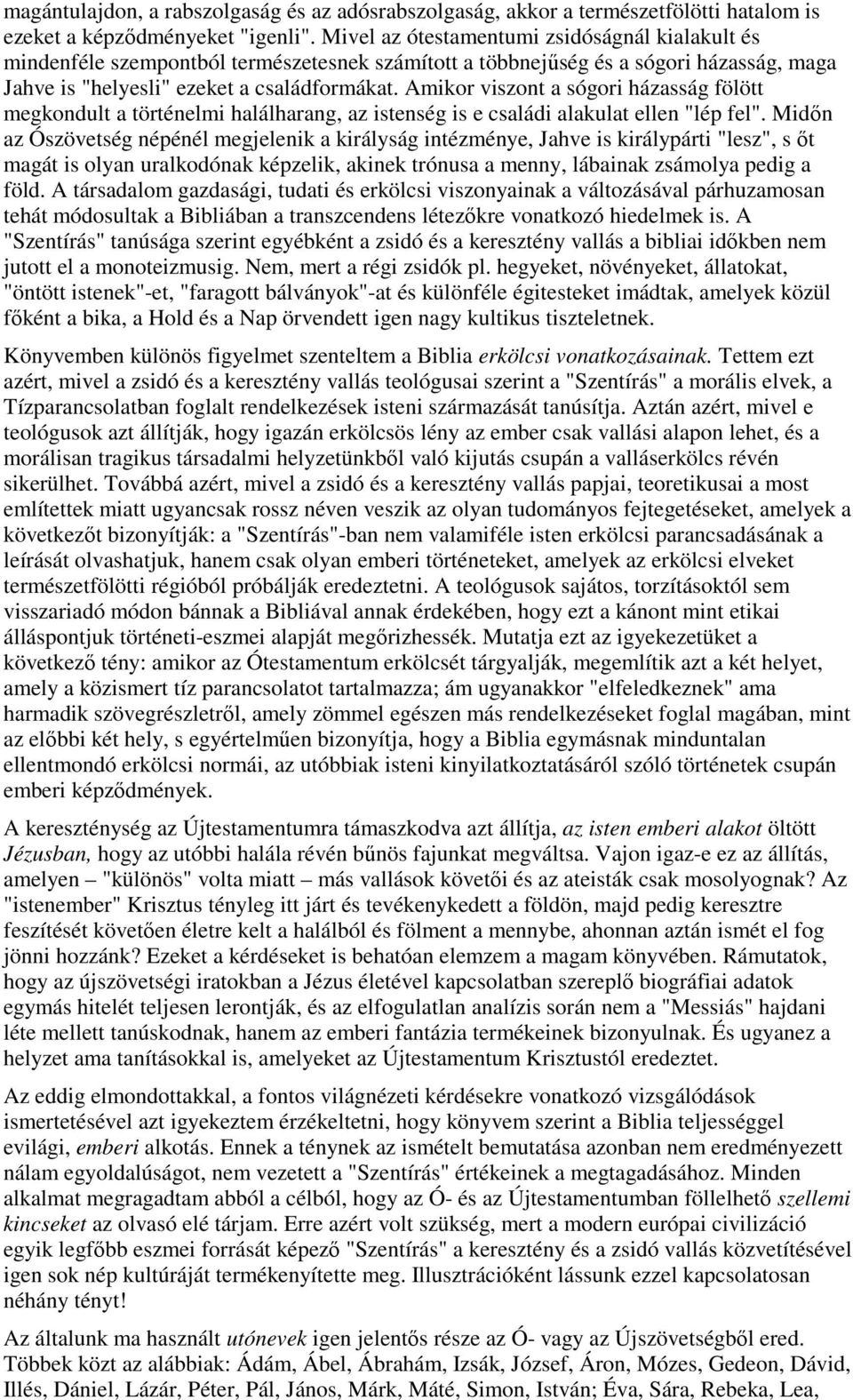 Amikor viszont a sógori házasság fölött megkondult a történelmi halálharang, az istenség is e családi alakulat ellen "lép fel".