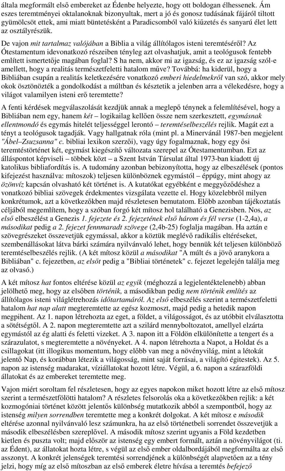 osztályrészük. De vajon mit tartalmaz valójában a Biblia a világ állítólagos isteni teremtésérıl?