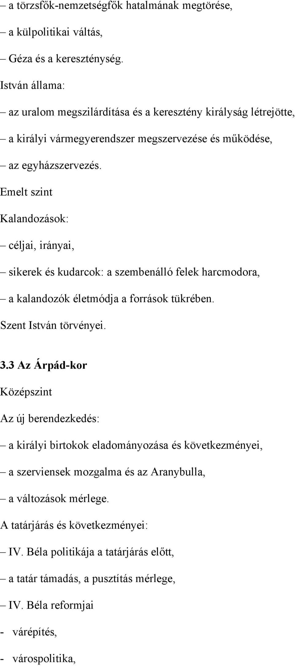 Kalandozások: céljai, irányai, sikerek és kudarcok: a szembenálló felek harcmodora, a kalandozók életmódja a források tükrében. Szent István törvényei. 3.