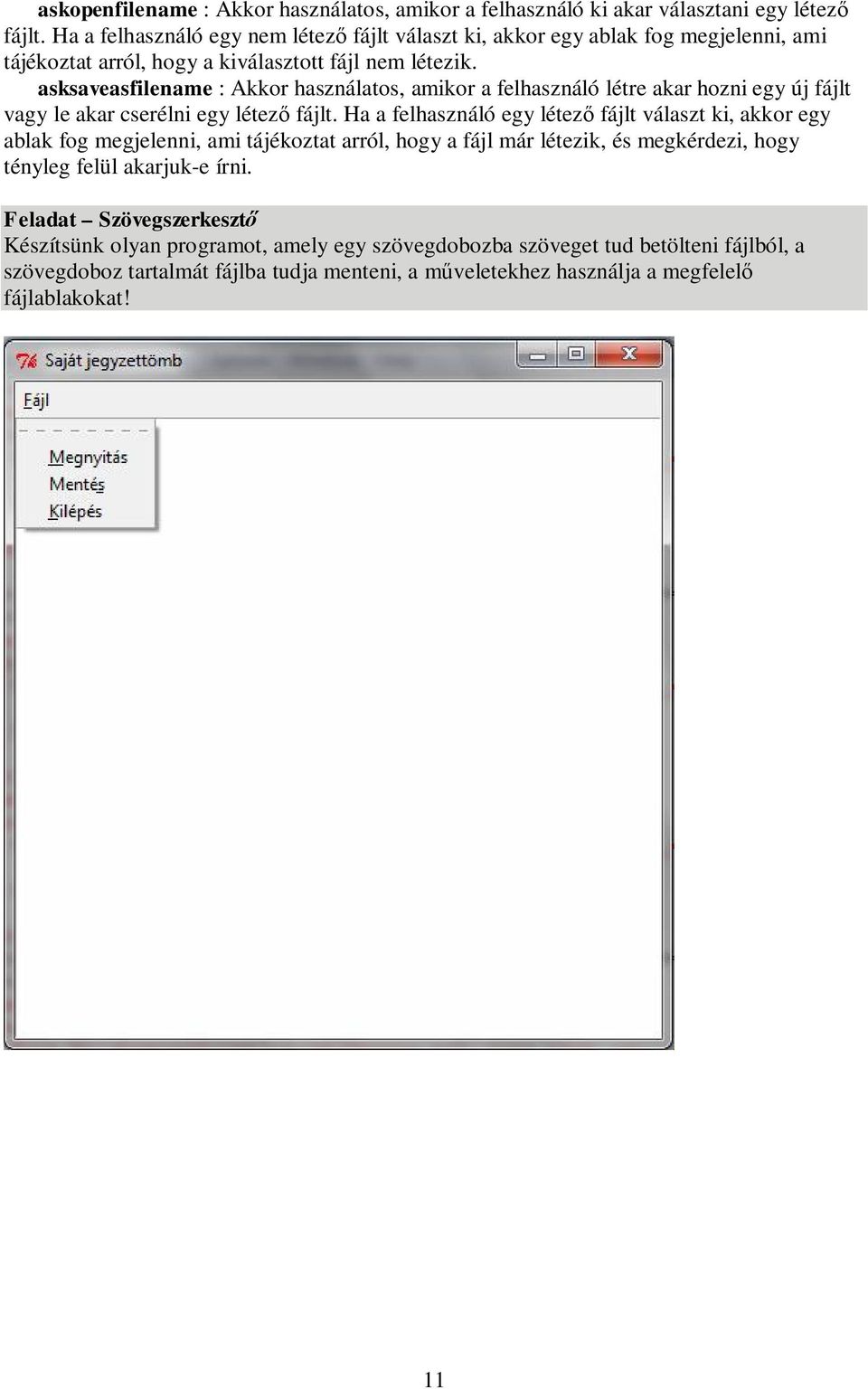 asksaveasfilename : Akkor használatos, amikor a felhasználó létre akar hozni egy új fájlt vagy le akar cserélni egy létez fájlt.