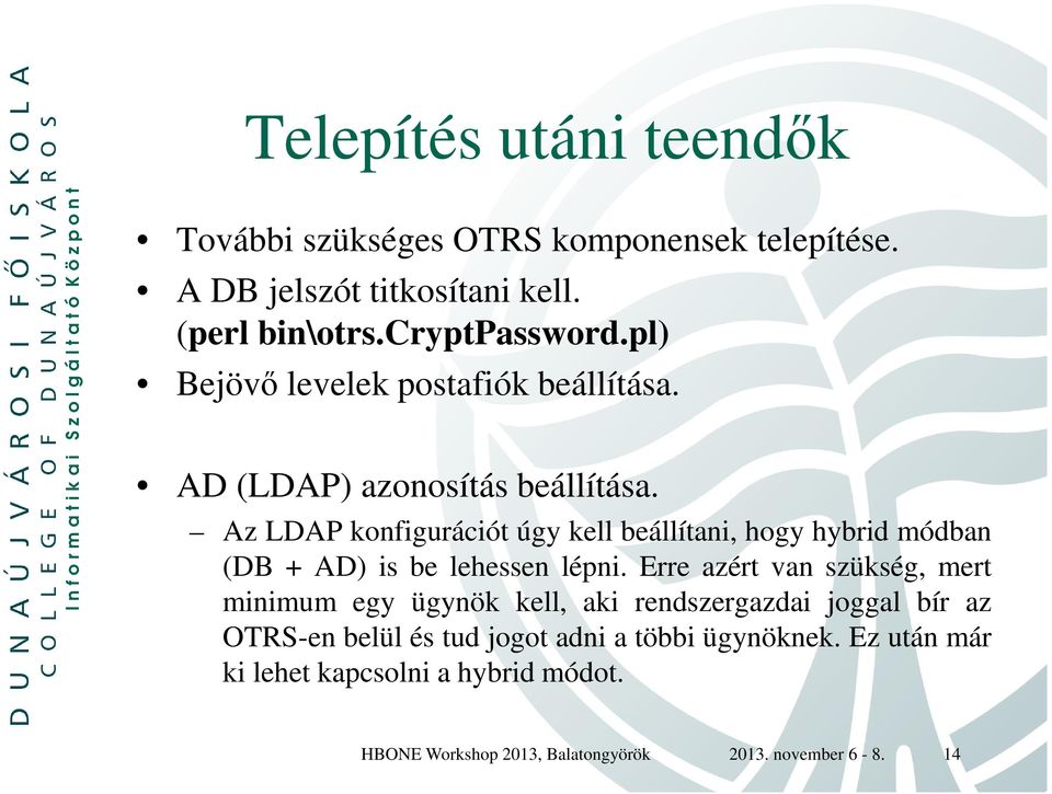 Az LDAP konfigurációt úgy kell beállítani, hogy hybrid módban (DB + AD) is be lehessen lépni.