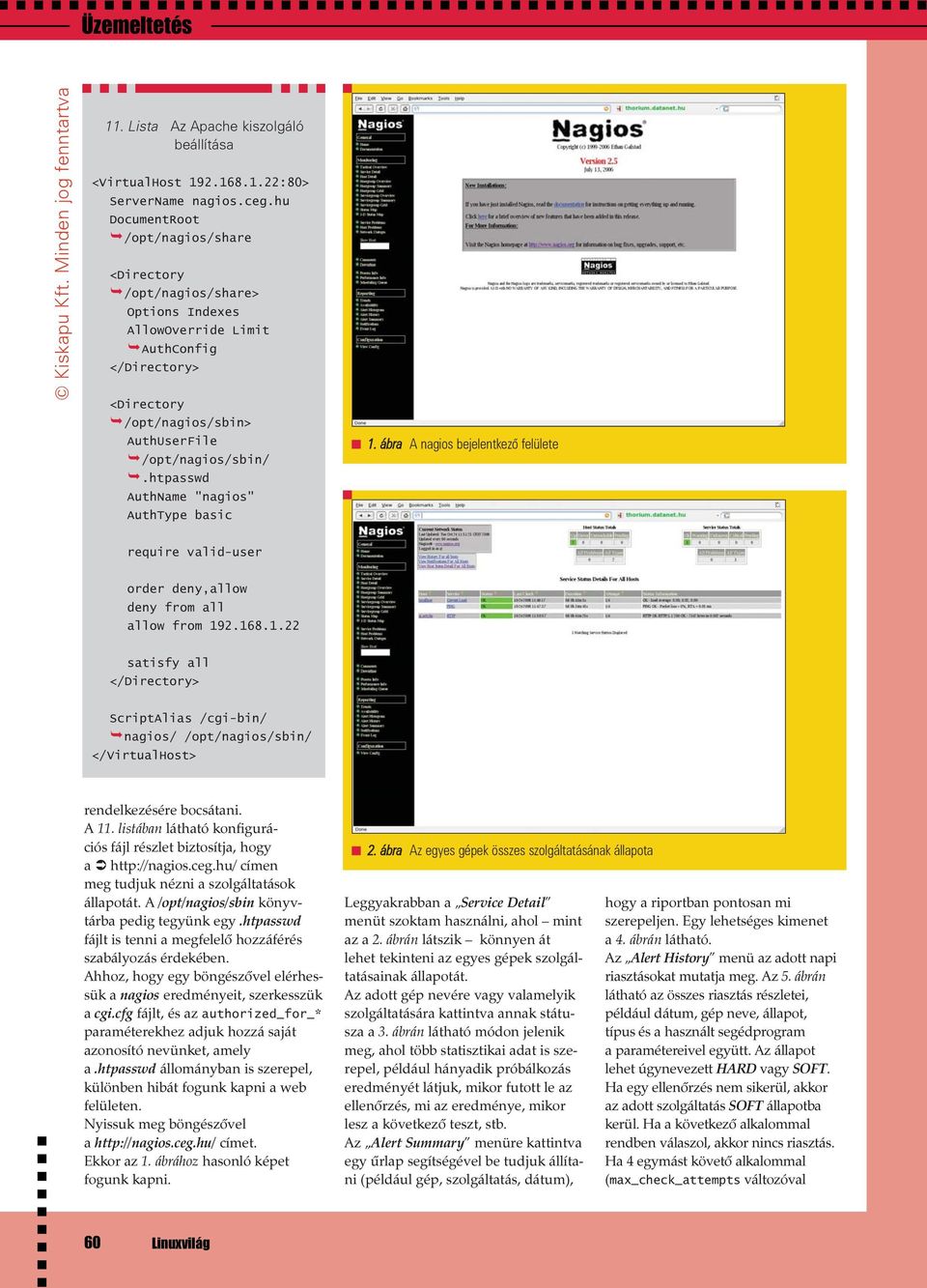 htpasswd AuthName "nagios" AuthType basic 1. ábra A nagios bejelentkezõ felülete require valid-user order deny,allow deny from all allow from 192.168.1.22 satisfy all </Directory> ScriptAlias /cgi-bin/ nagios/ /opt/nagios/sbin/ </VirtualHost> rendelkezésére bocsátani.
