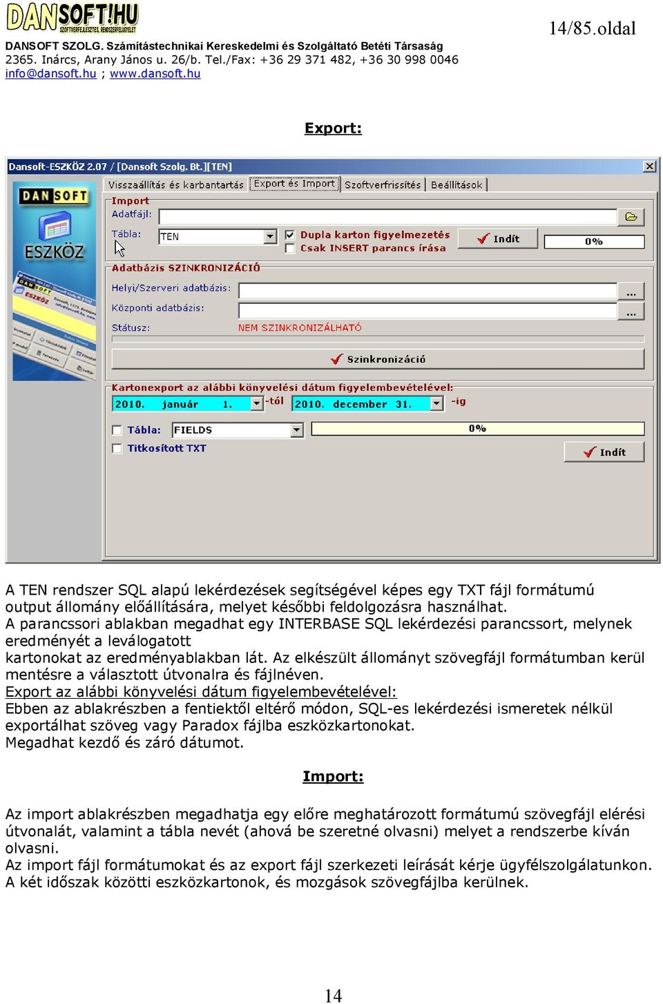 Az elkészült állományt szövegfájl formátumban kerül mentésre a választott útvonalra és fájlnéven.