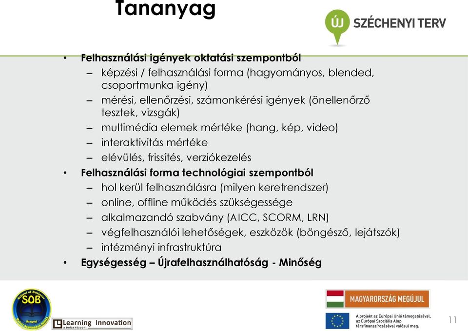 verziókezelés Felhasználási forma technológiai szempontból hol kerül felhasználásra (milyen keretrendszer) online, offline működés szükségessége