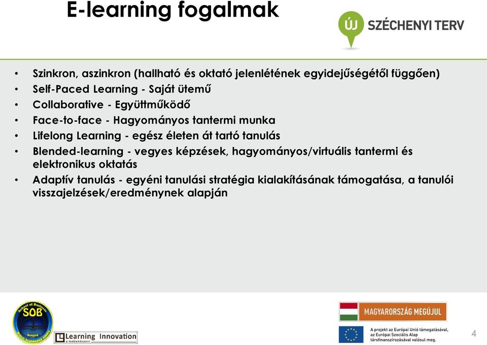 egész életen át tartó tanulás Blended-learning - vegyes képzések, hagyományos/virtuális tantermi és elektronikus