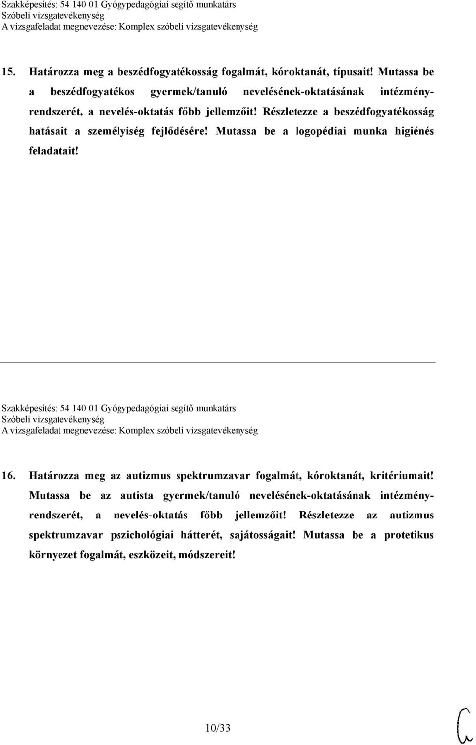 Részletezze a beszédfogyatékosság hatásait a személyiség fejlődésére! Mutassa be a logopédiai munka higiénés feladatait!