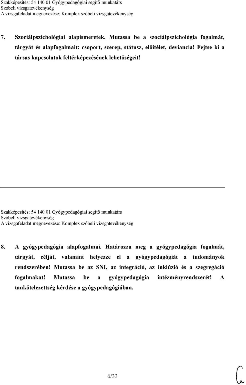 Fejtse ki a társas kapcsolatok feltérképezésének lehetőségeit! Szakképesítés: 54 140 01 Gyógypedagógiai segítő munkatárs 8.