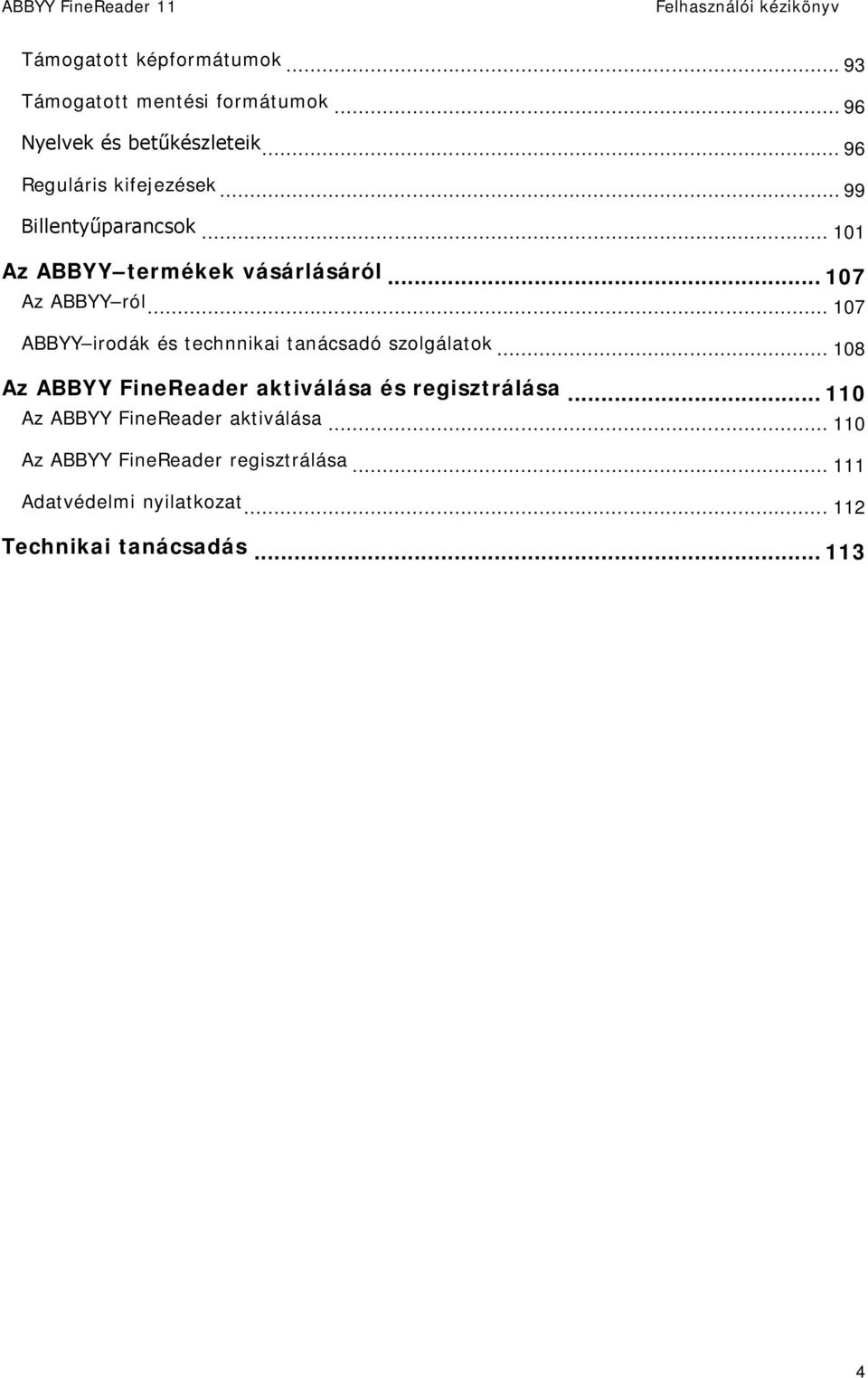 .. 107 ABBYY irodák és technnikai tanácsadó szolgálatok... 108 Az ABBYY FineReader aktiválása és regisztrálása.