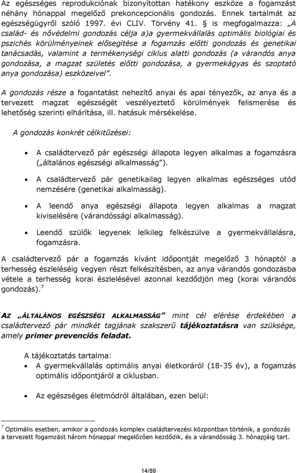 termékenységi ciklus alatti gondozás (a várandós anya gondozása, a magzat születés előtti gondozása, a gyermekágyas és szoptató anya gondozása) eszközeivel.