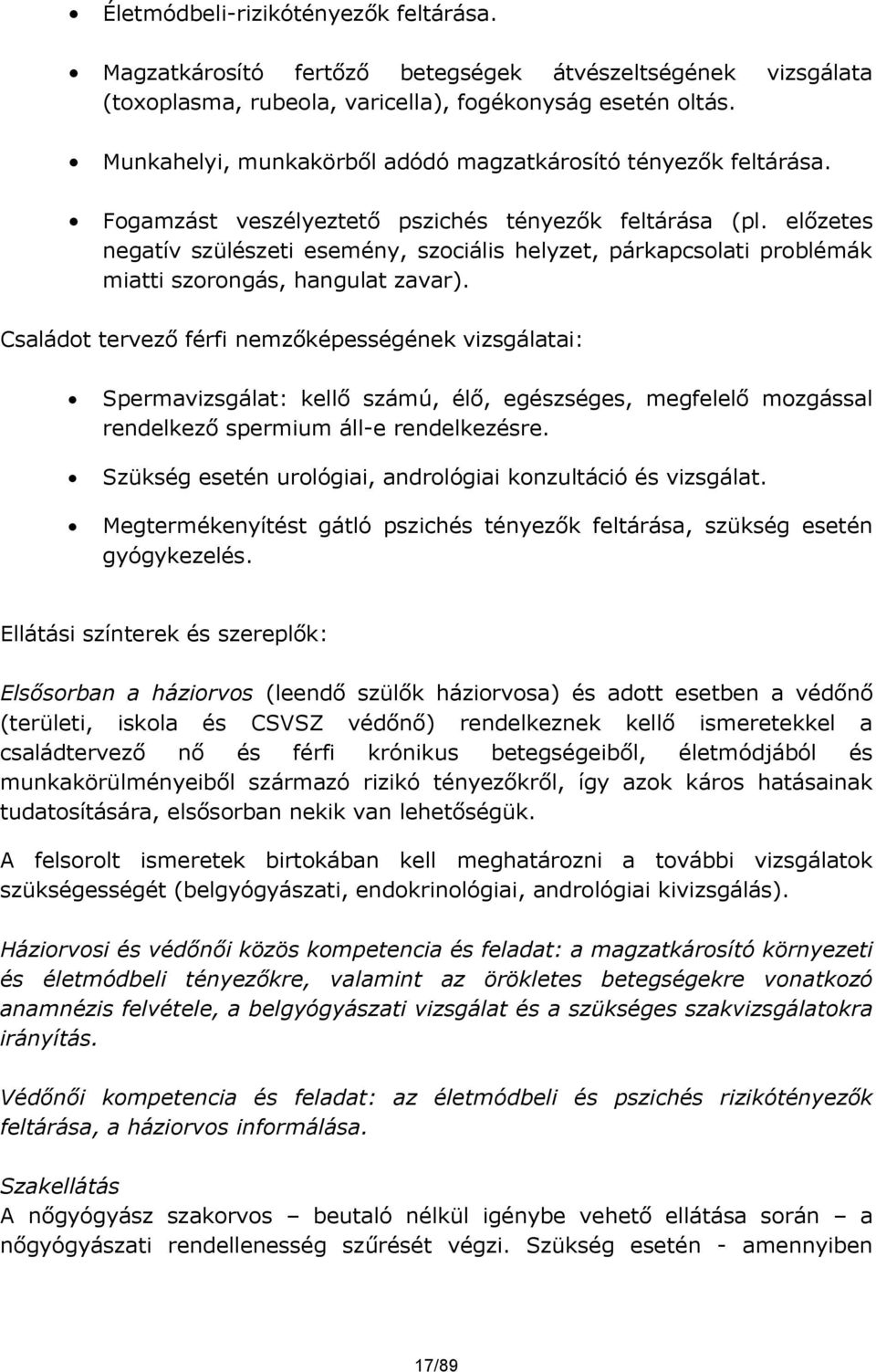 előzetes negatív szülészeti esemény, szociális helyzet, párkapcsolati problémák miatti szorongás, hangulat zavar).