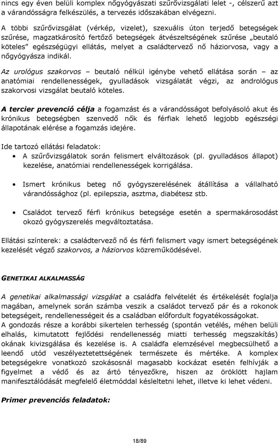 családtervező nő háziorvosa, vagy a nőgyógyásza indikál.