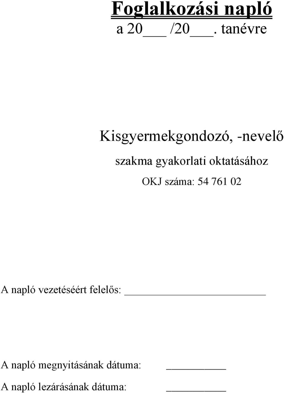 gyakorlati oktatásához OKJ száma: 54 61 0 A