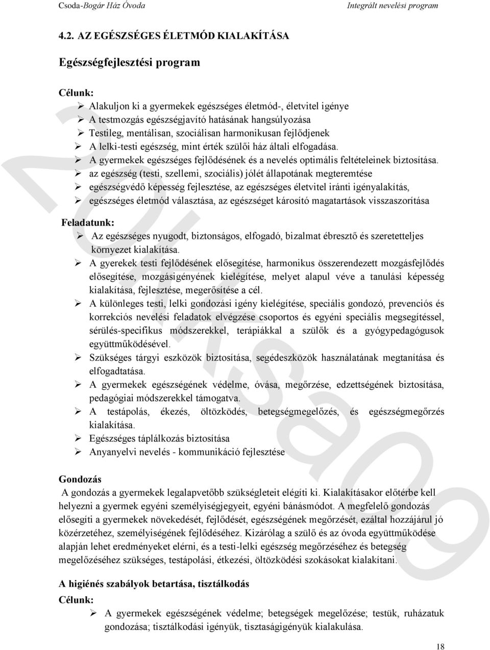 az egészség (testi, szellemi, szociális) jólét állapotának megteremtése egészségvédő képesség fejlesztése, az egészséges életvitel iránti igényalakítás, egészséges életmód választása, az egészséget