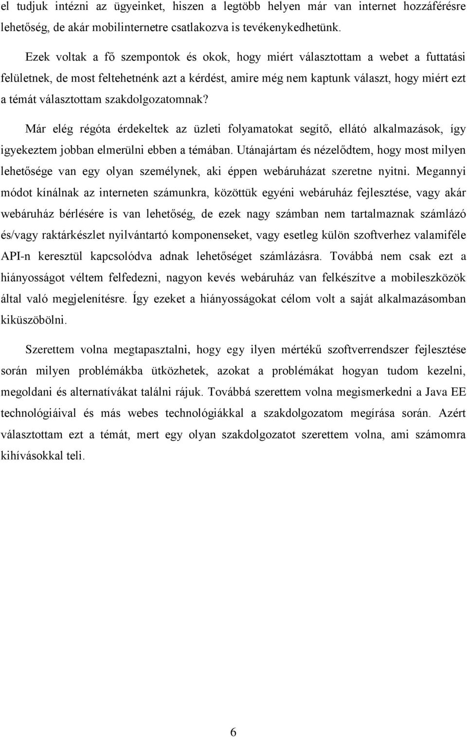 szakdolgozatomnak? Már elég régóta érdekeltek az üzleti folyamatokat segítő, ellátó alkalmazások, így igyekeztem jobban elmerülni ebben a témában.