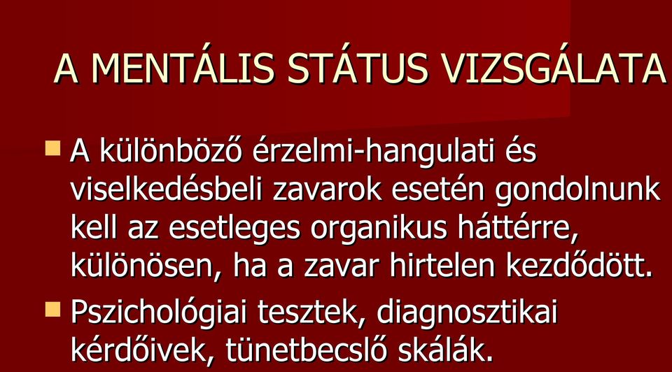 organikus háttérre, különösen, ha a zavar hirtelen kezdődött.