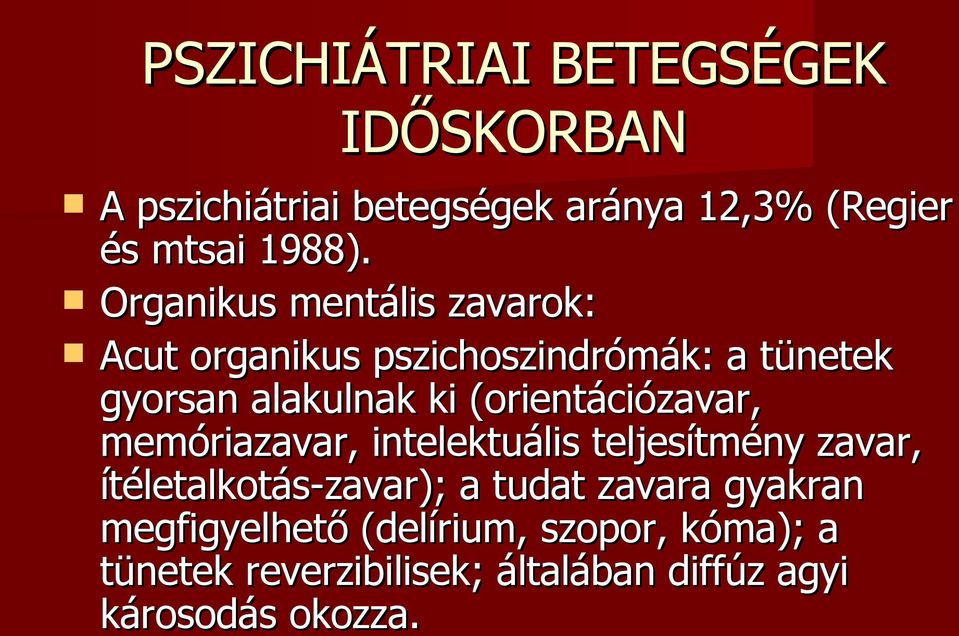 (orientációzavar, memóriazavar, intelektuális teljesítmény zavar, ítéletalkotás-zavar); a tudat zavara