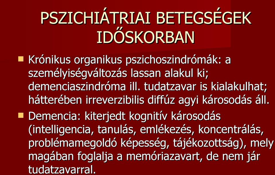 tudatzavar is kialakulhat; hátterében irreverzibilis diffúz agyi károsodás áll.