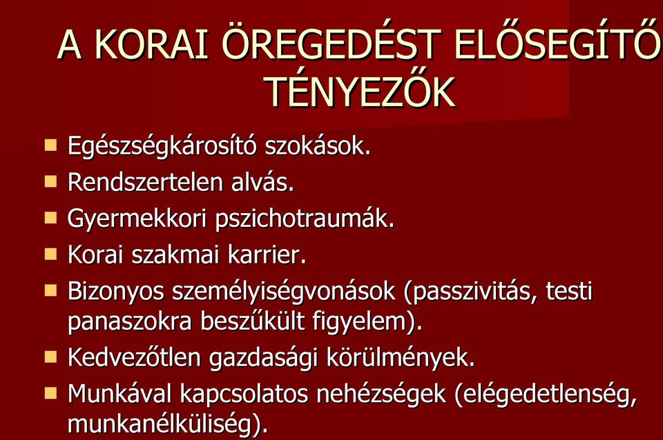 Bizonyos személyiségvonások (passzivitás, testi panaszokra beszűkült figyelem).