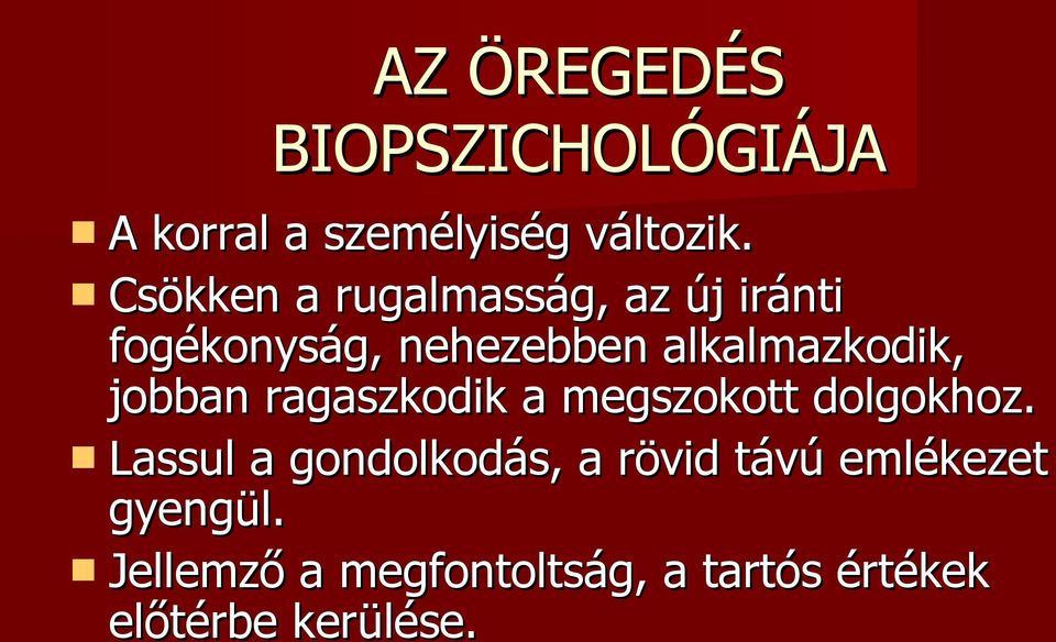 alkalmazkodik, jobban ragaszkodik a megszokott dolgokhoz.