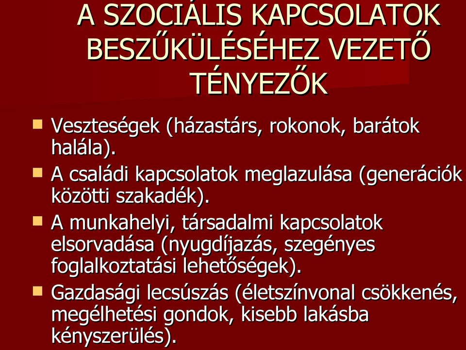 A munkahelyi, társadalmi kapcsolatok elsorvadása (nyugdíjazás, szegényes foglalkoztatási