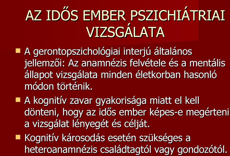 A kognitív zavar gyakorisága miatt el kell dönteni, hogy az idős ember képes-e megérteni a