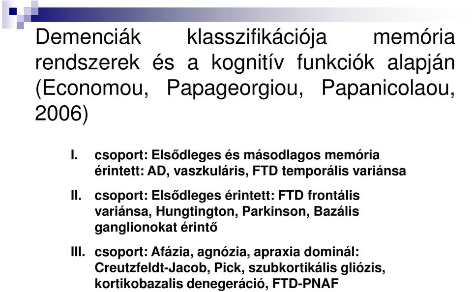 csoport: Elsődleges érintett: FTD frontális variánsa, Hungtington, Parkinson, Bazális ganglionokat érintő III.