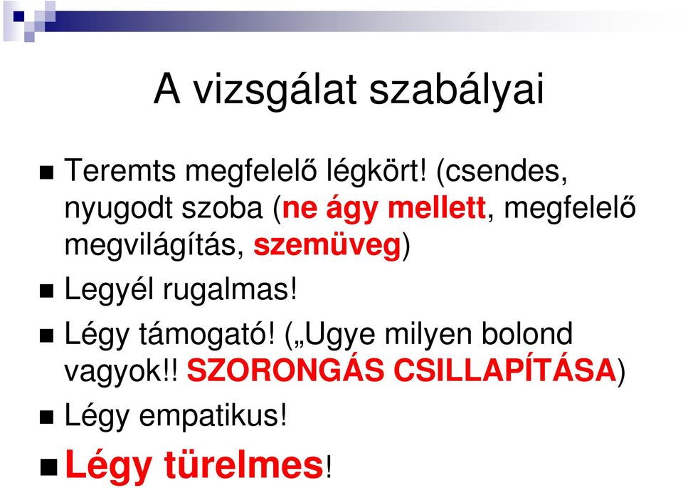 megvilágítás, szemüveg) Legyél rugalmas! Légy támogató!