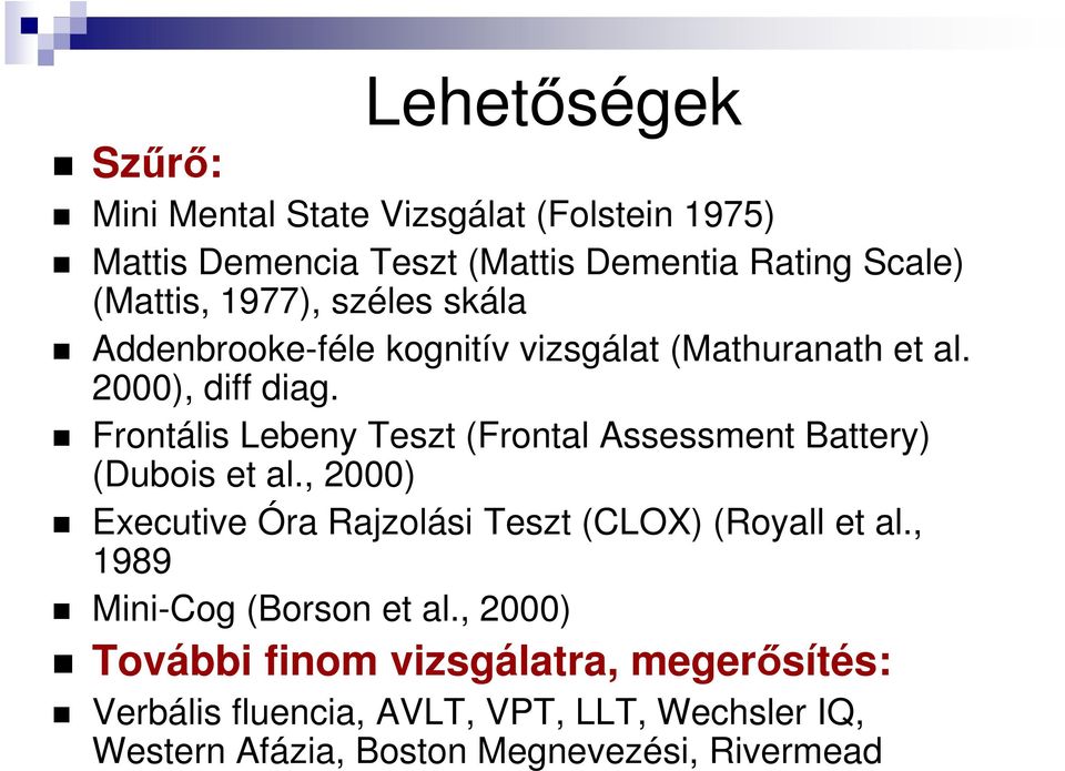 Frontális Lebeny Teszt (Frontal Assessment Battery) (Dubois et al., 2000) Executive Óra Rajzolási Teszt (CLOX) (Royall et al.