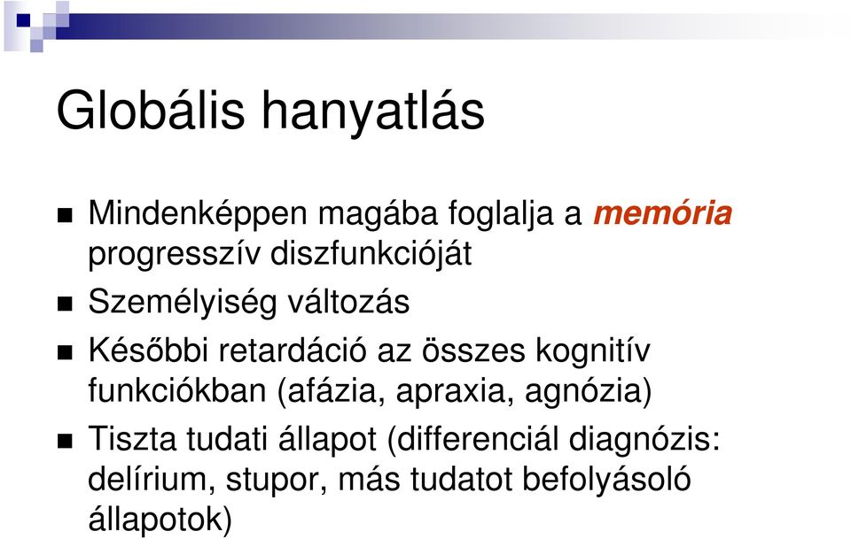 kognitív funkciókban (afázia, apraxia, agnózia) Tiszta tudati állapot