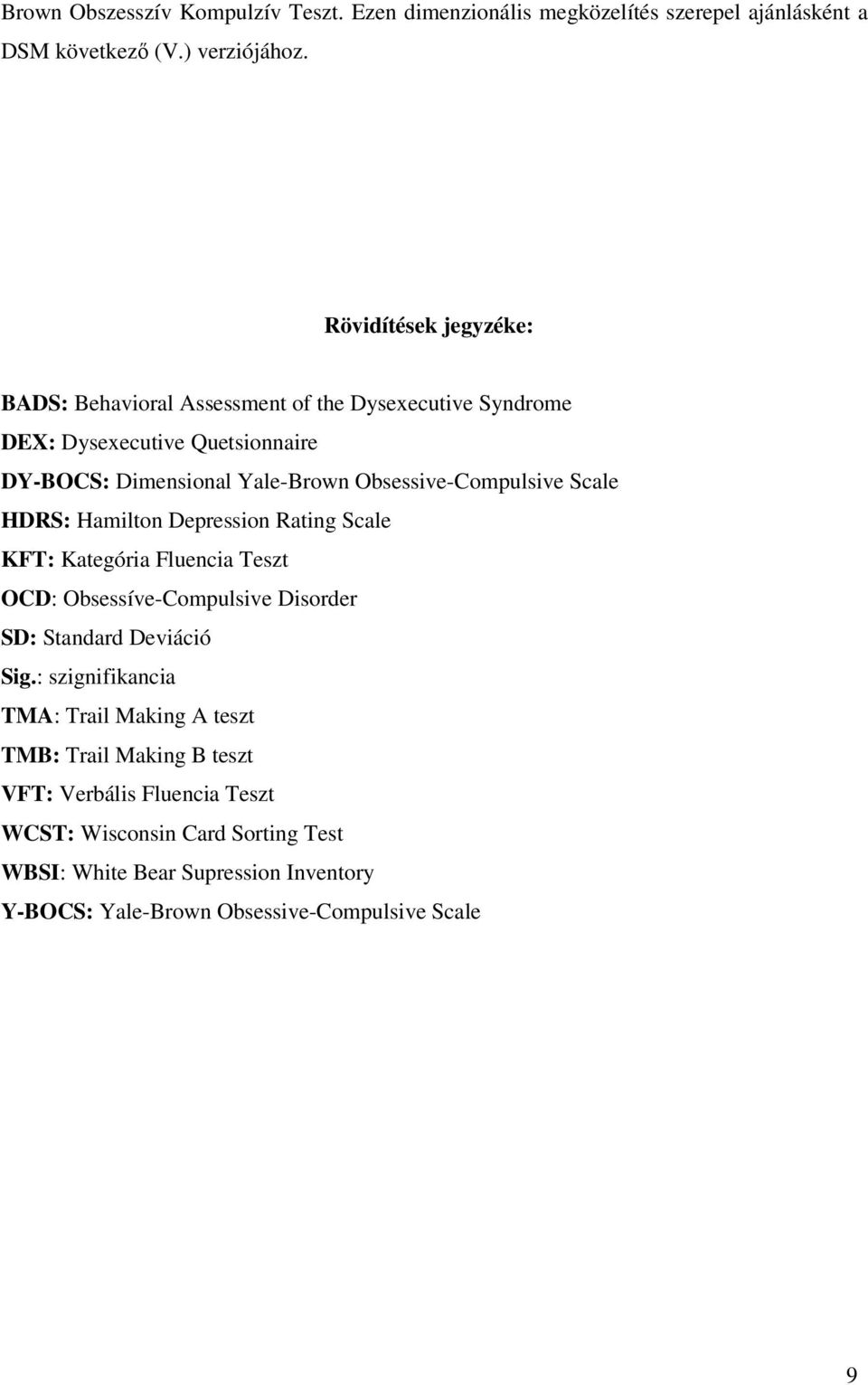 Obsessive-Compulsive Scale HDRS: Hamilton Depression Rating Scale KFT: Kategória Fluencia Teszt OCD: Obsessíve-Compulsive Disorder SD: Standard Deviáció Sig.