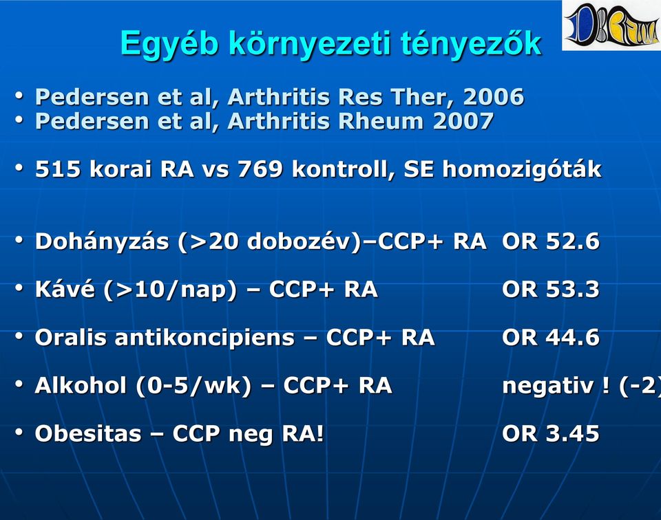 (>20 dobozév) CCP+ RA OR 52.6 Kávé (>10/nap) CCP+ RA OR 53.