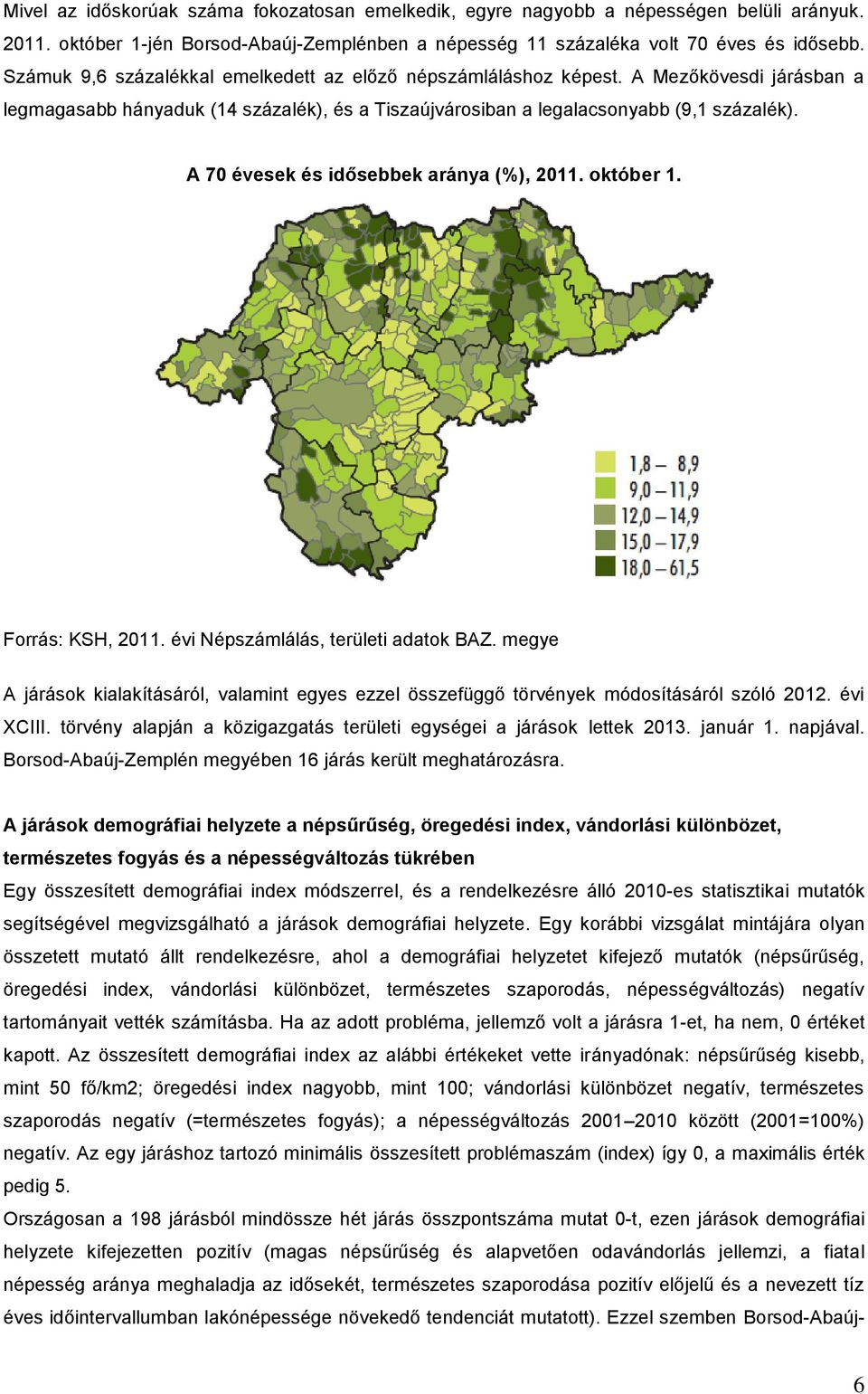 A 70 évesek és idősebbek aránya (%), 2011. október 1. Forrás: KSH, 2011. évi Népszámlálás, területi adatok BAZ.