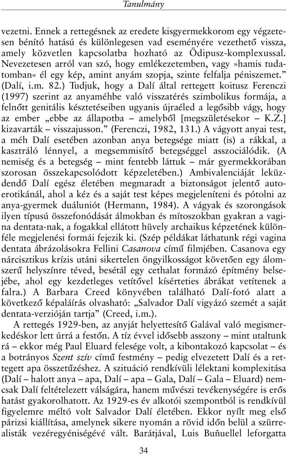 Nevezetesen arról van szó, hogy emlékezetemben, vagy»hamis tudatomban«él egy kép, amint anyám szopja, szinte felfalja péniszemet. (Dalí, i.m. 82.