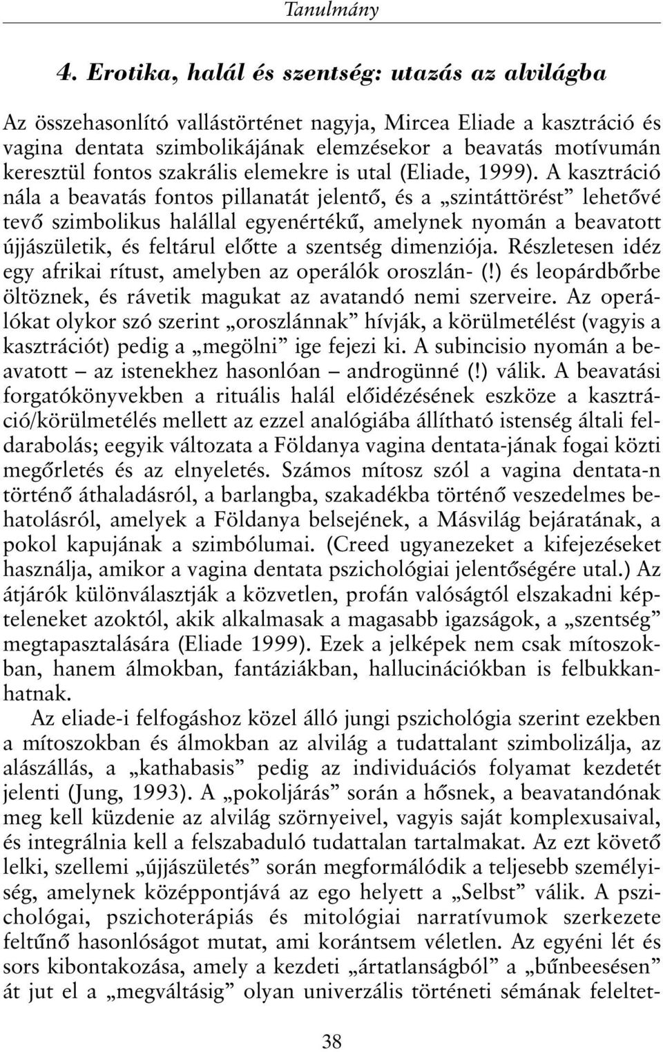 szakrális elemekre is utal (Eliade, 1999).