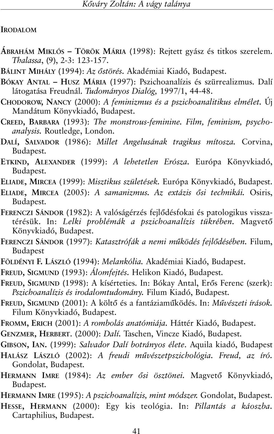 Új Mandátum Könyvkiadó, Budapest. CREED, BARBARA (1993): The monstrous-feminine. Film, feminism, psychoanalysis. Routledge, London. DALÍ, SALVADOR (1986): Millet Angelusának tragikus mítosza.