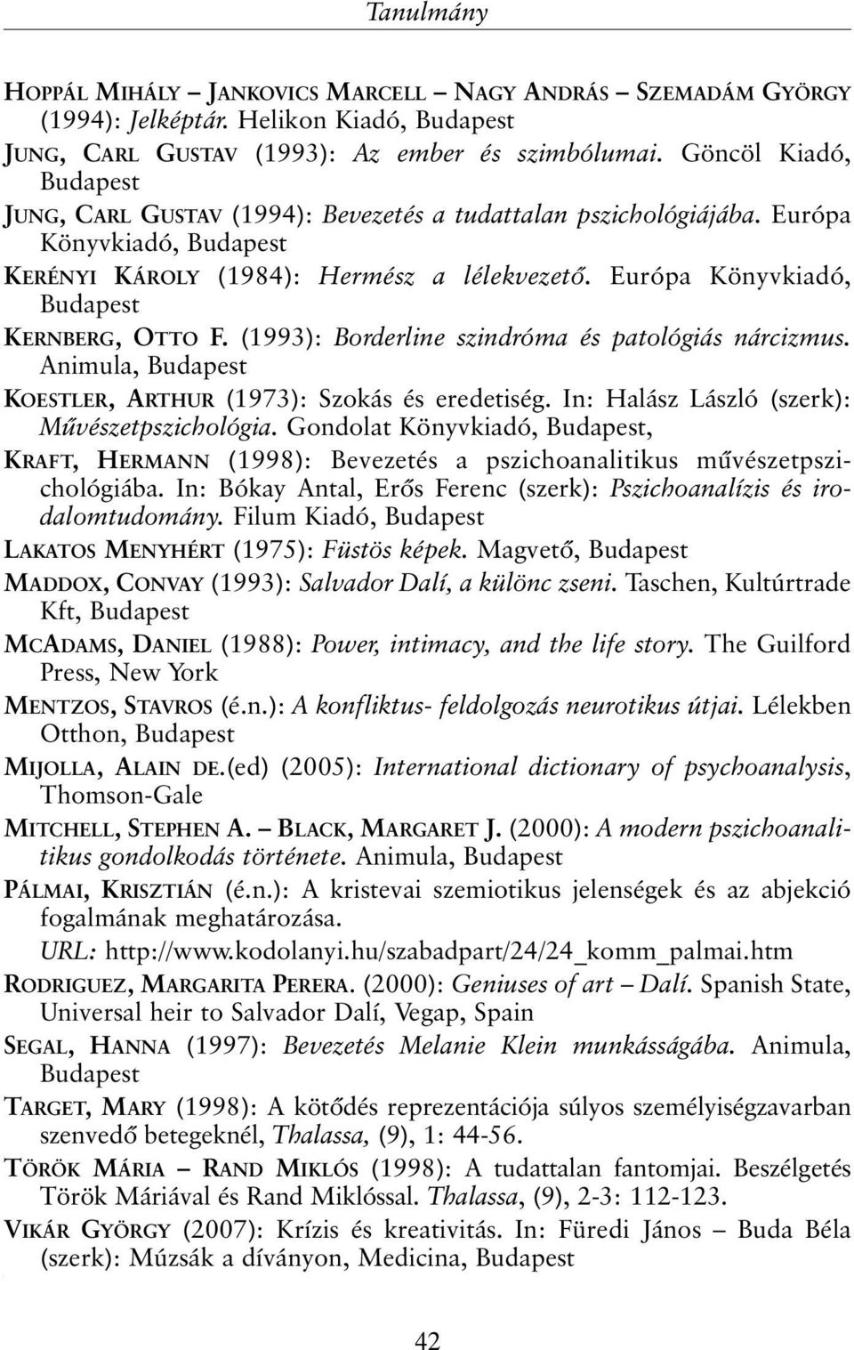 Európa Könyvkiadó, Budapest KERNBERG, OTTO F. (1993): Borderline szindróma és patológiás nárcizmus. Animula, Budapest KOESTLER, ARTHUR (1973): Szokás és eredetiség.