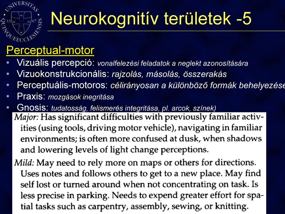 összerakás Perceptuális-motoros: célirányosan a különböző formák behelyezése