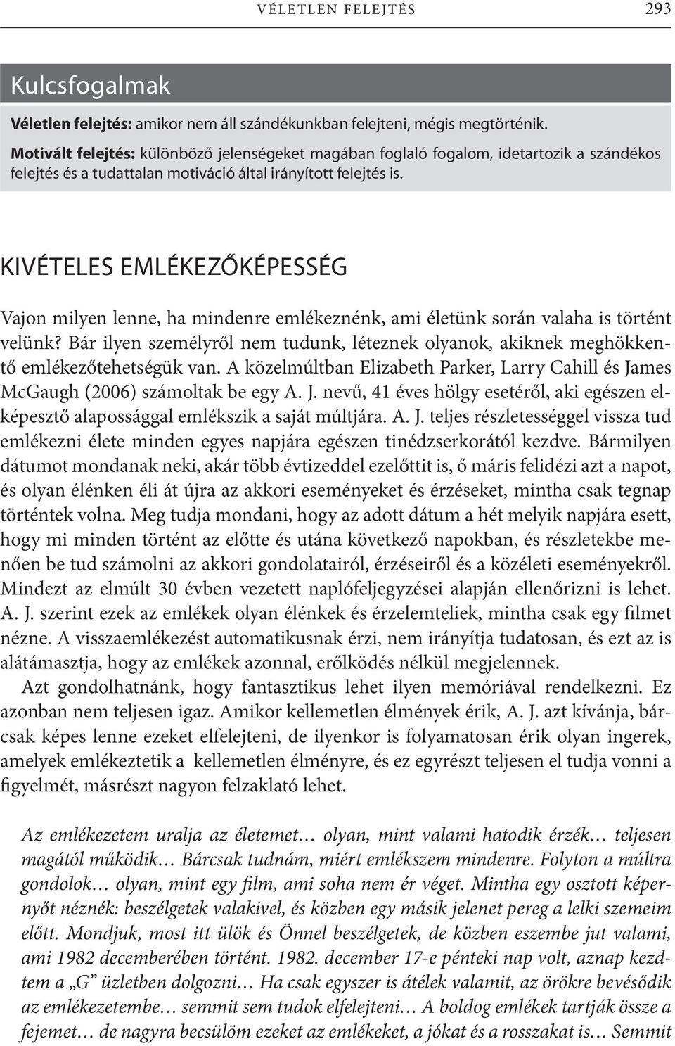 KIVÉTELES EMLÉKEZŐKÉPESSÉG Vajon milyen lenne, ha mindenre emlékeznénk, ami életünk során valaha is történt velünk?