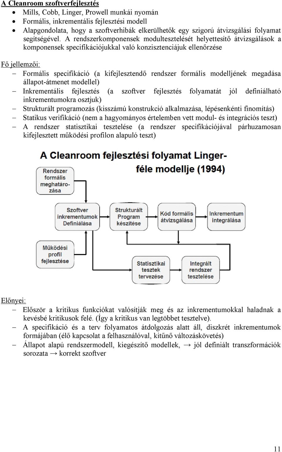 A rendszerkomponensek modultesztelését helyettesítő átvizsgálások a komponensek specifikációjukkal való konzisztenciájuk ellenőrzése Fő jellemzői: Formális specifikáció (a kifejlesztendő rendszer