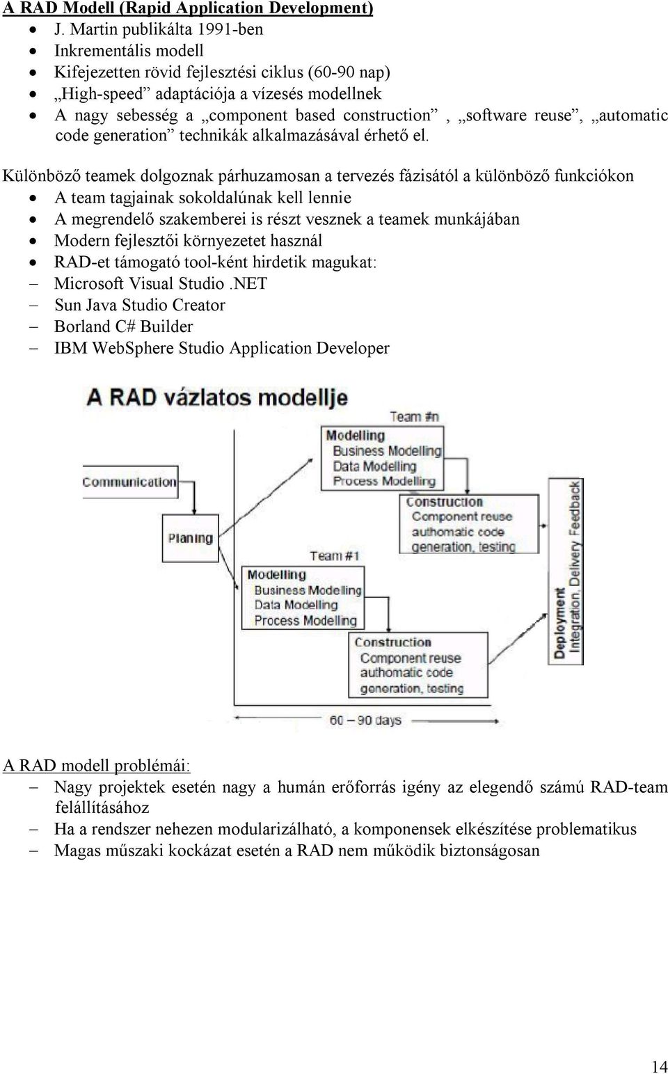 reuse, automatic code generation technikák alkalmazásával érhető el.