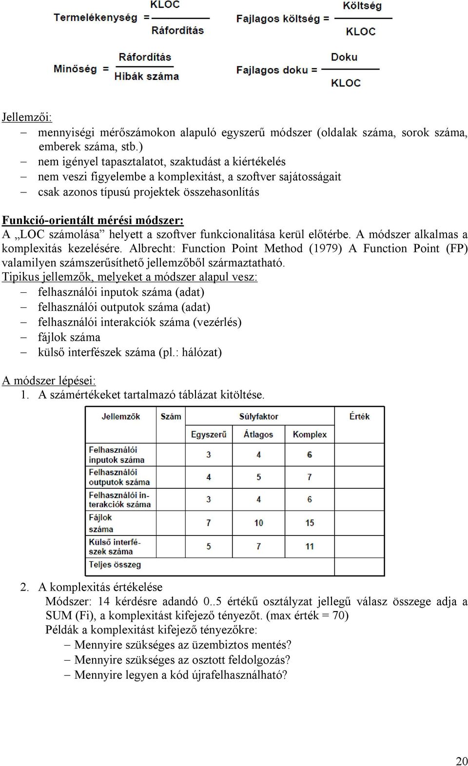 LOC számolása helyett a szoftver funkcionalitása kerül előtérbe. A módszer alkalmas a komplexitás kezelésére.