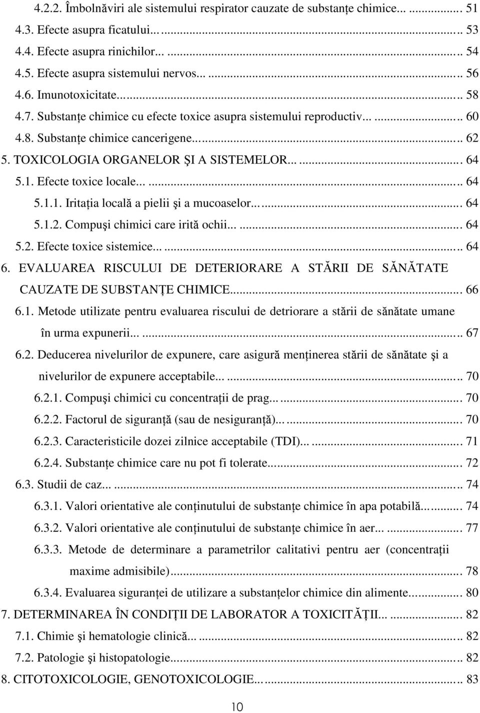 Efecte toxice locale...... 64 5.1.1. Iritaţia locală a pielii şi a mucoaselor... 64 5.1.2. Compuşi chimici care irită ochii...... 64 5.2. Efecte toxice sistemice...... 64 6.