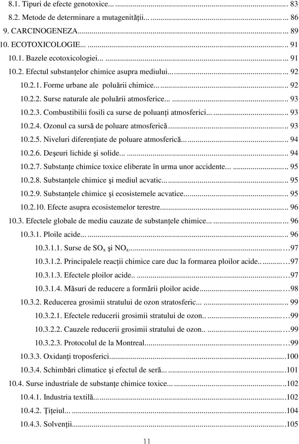 Ozonul ca sursă de poluare atmosferică... 93 10.2.5. Niveluri diferenţiate de poluare atmosferică...... 94 10.2.6. Deşeuri lichide şi solide...... 94 10.2.7.