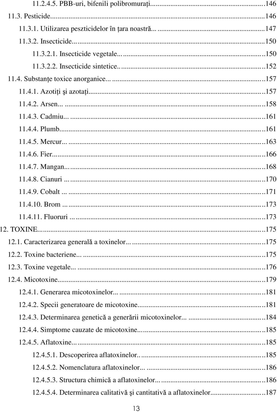 ..168 11.4.8. Cianuri...170 11.4.9. Cobalt......171 11.4.10. Brom...173 11.4.11. Fluoruri...173 12. TOXINE...175 12.1. Caracterizarea generală a toxinelor......175 12.2. Toxine bacteriene......175 12.3. Toxine vegetale.